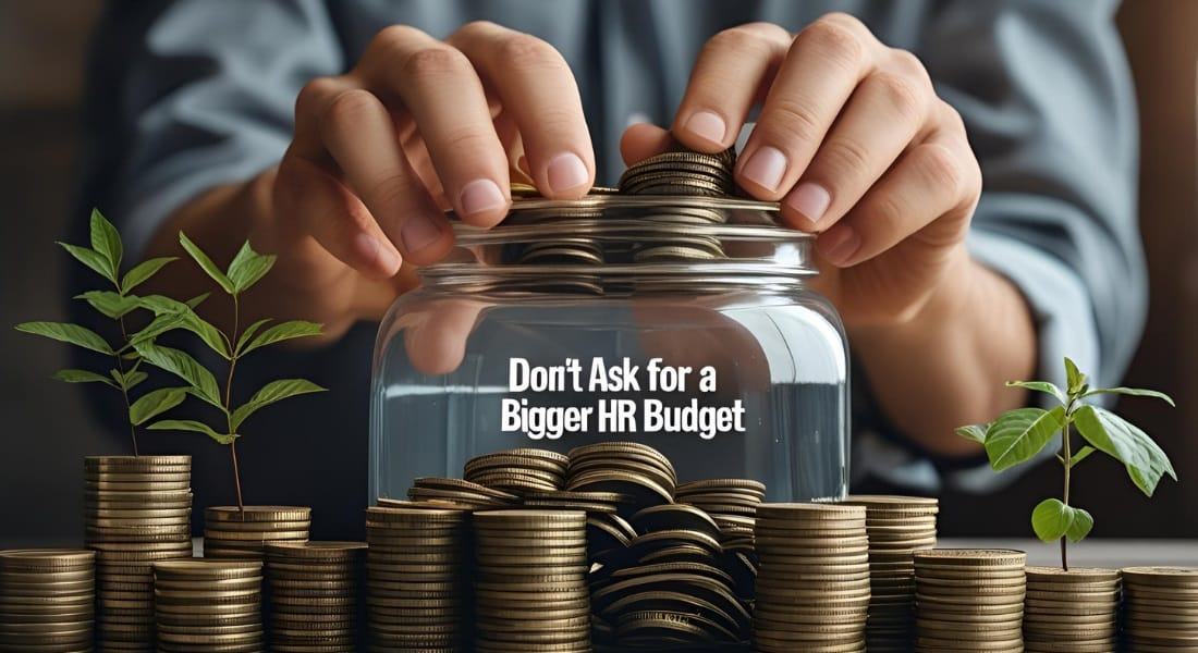 Don’t ask for a bigger HR budget—show them how not having one is already costing millions.