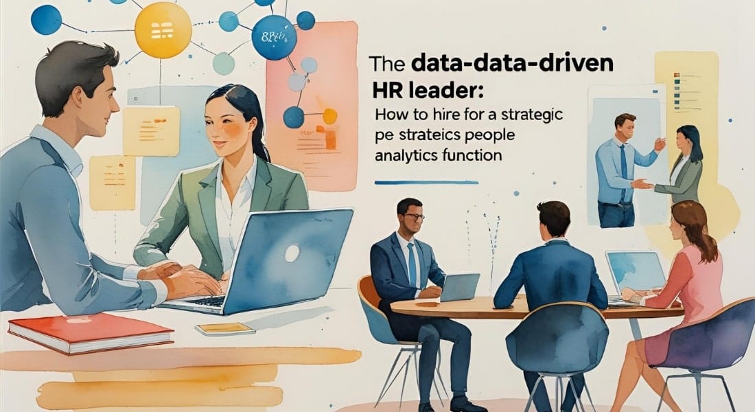 The Data-Driven HR Leader How to Hire for a Strategic People Analytics Function